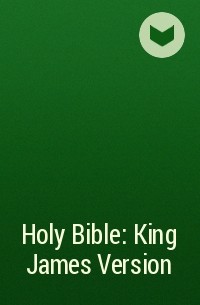 без автора - Holy Bible: King James Version