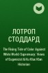 Лотроп Стоддард - The Rising Tide of Color Against White World-Supremacy: Views of Eugenicist &amp; Ku Klux Klan Historian