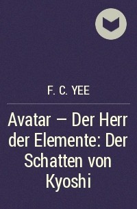 F.C. Yee - Avatar - Der Herr der Elemente: Der Schatten von Kyoshi
