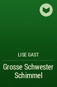 Lise Gast - Grosse Schwester Schimmel