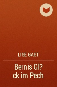 Lise Gast - Bernis Gl?ck im Pech
