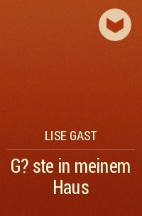 Lise Gast - G?ste in meinem Haus