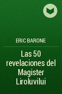 Eric Barone - Las 50 revelaciones del Magister Liroluvilui