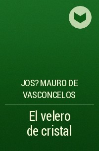 Жозе Мауро Васконселос - El velero de cristal