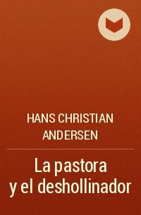 Hans Christian Andersen - La pastora y el deshollinador