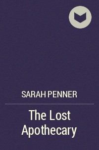 Сара Пеннер - The Lost Apothecary