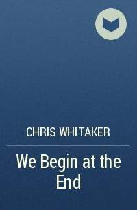 Chris Whitaker - We Begin at the End