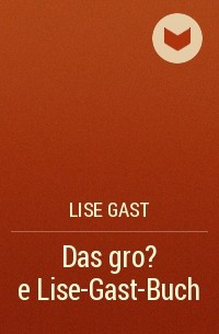 Lise Gast - Das gro?e Lise-Gast-Buch