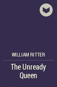 William Ritter - The Unready Queen