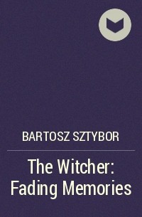 Бартош Штыбор - The Witcher: Fading Memories