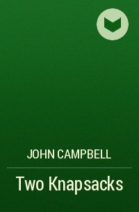 Джон Кэмпбелл - Two Knapsacks