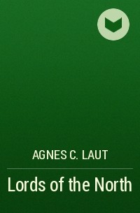 Agnes C. Laut - Lords of the North