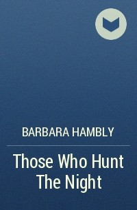 Barbara Hambly - Those Who Hunt The Night