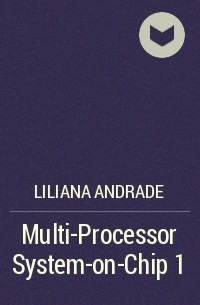 Liliana Andrade - Multi-Processor System-on-Chip 1