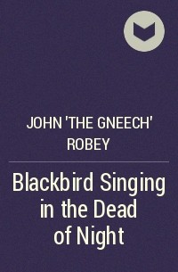 John &#039;The Gneech&#039; Robey - Blackbird Singing in the Dead of Night