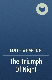 Edith Wharton - The Triumph Of Night
