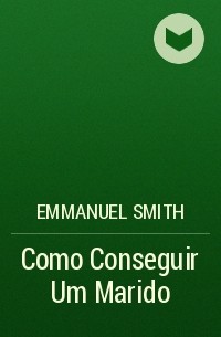 Emmanuel Smith - Como Conseguir Um Marido