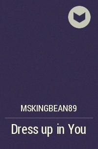 MsKingBean89 - Dress up in You