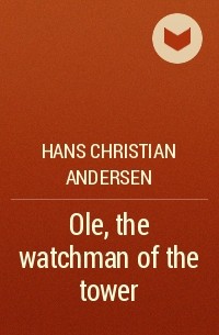 Hans Christian Andersen - Ole, the watchman of the tower