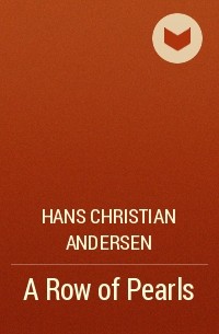 Hans Christian Andersen - A Row of Pearls