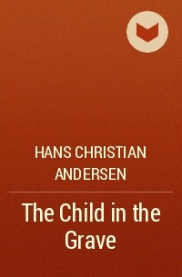 Hans Christian Andersen - The Child in the Grave