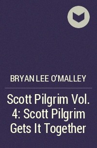 Bryan Lee O&#039;Malley - Scott Pilgrim Vol. 4: Scott Pilgrim Gets It Together