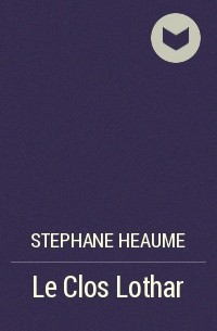 Stephane Heaume - Le Clos Lothar