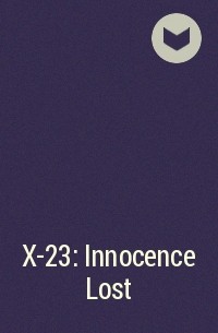  - X-23: Innocence Lost