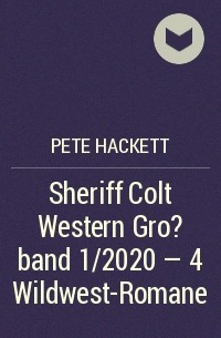 Pete Hackett - Sheriff Colt Western Gro?band 1/2020 - 4 Wildwest-Romane