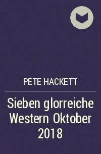 Pete Hackett - Sieben glorreiche Western Oktober 2018
