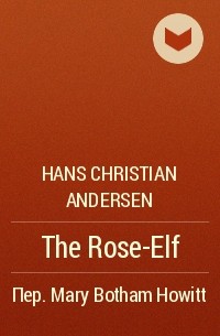 Hans Christian Andersen - The Rose-Elf