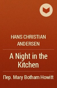 Hans Christian Andersen - A Night in the Kitchen