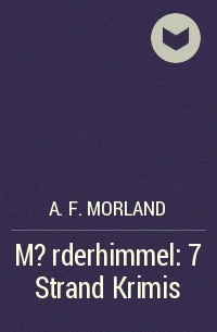 A. F. Morland - M?rderhimmel: 7 Strand Krimis