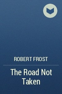 Robert Frost - The Road Not Taken