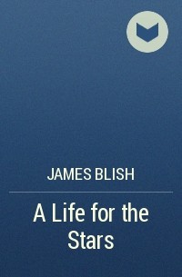 James Blish - A Life for the Stars