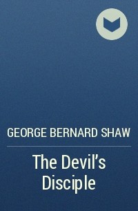 George Bernard Shaw - The Devil's Disciple