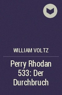 Уильям Вольц - Perry Rhodan 533: Der Durchbruch