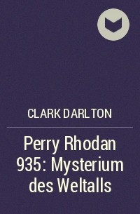Кларк Дарлтон - Perry Rhodan 935: Mysterium des Weltalls