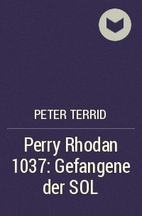 Питер Террид - Perry Rhodan 1037: Gefangene der SOL