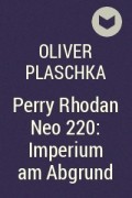 Оливер Плашка - Perry Rhodan Neo 220: Imperium am Abgrund