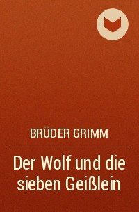 Brüder Grimm - Der Wolf und die sieben Geißlein