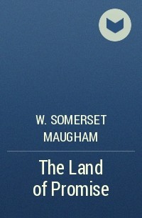 W. Somerset Maugham - The Land of Promise