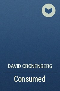 David Cronenberg - Consumed
