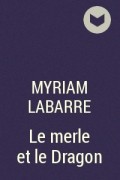 Myriam LABARRE - Le merle et le Dragon