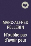 Marc-Alfred Pellerin - N&#039;oublie pas d&#039;avoir peur