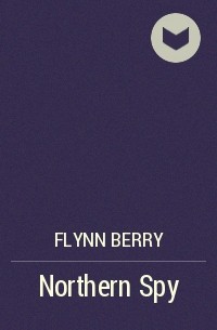 Flynn Berry - Northern Spy