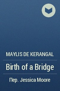 Maylis de Kerangal - Birth of a Bridge