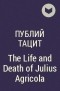 Публий Тацит - The Life and Death of Julius Agricola
