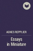 Agnes Repplier - Essays in Miniature