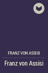 Франциск Ассизский - Franz von Assisi